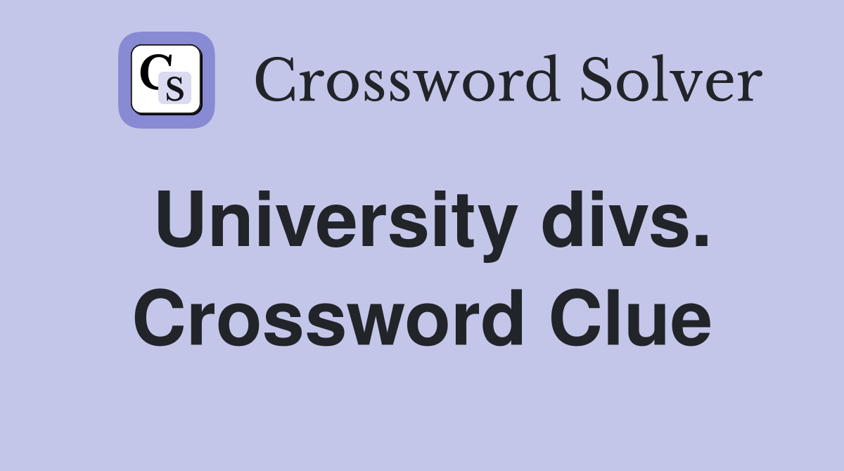 University divs. Crossword Clue