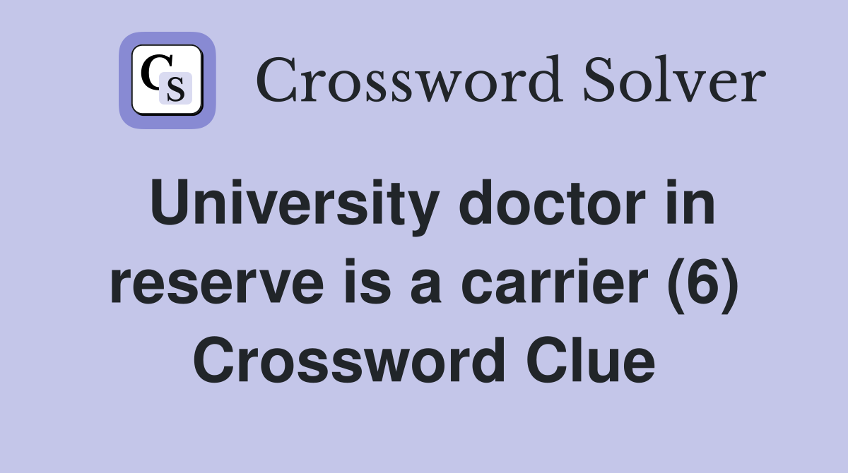 University doctor in reserve is a carrier (6) Crossword Clue