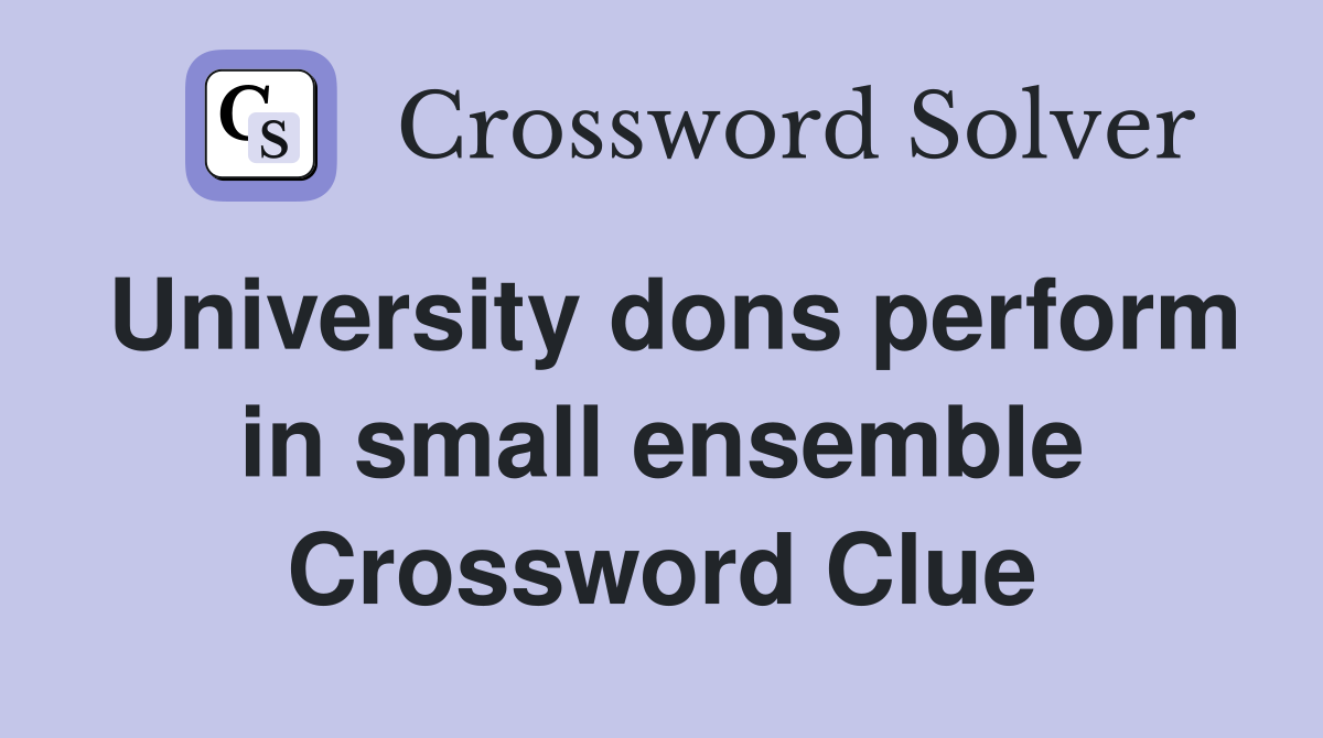 University dons perform in small ensemble Crossword Clue