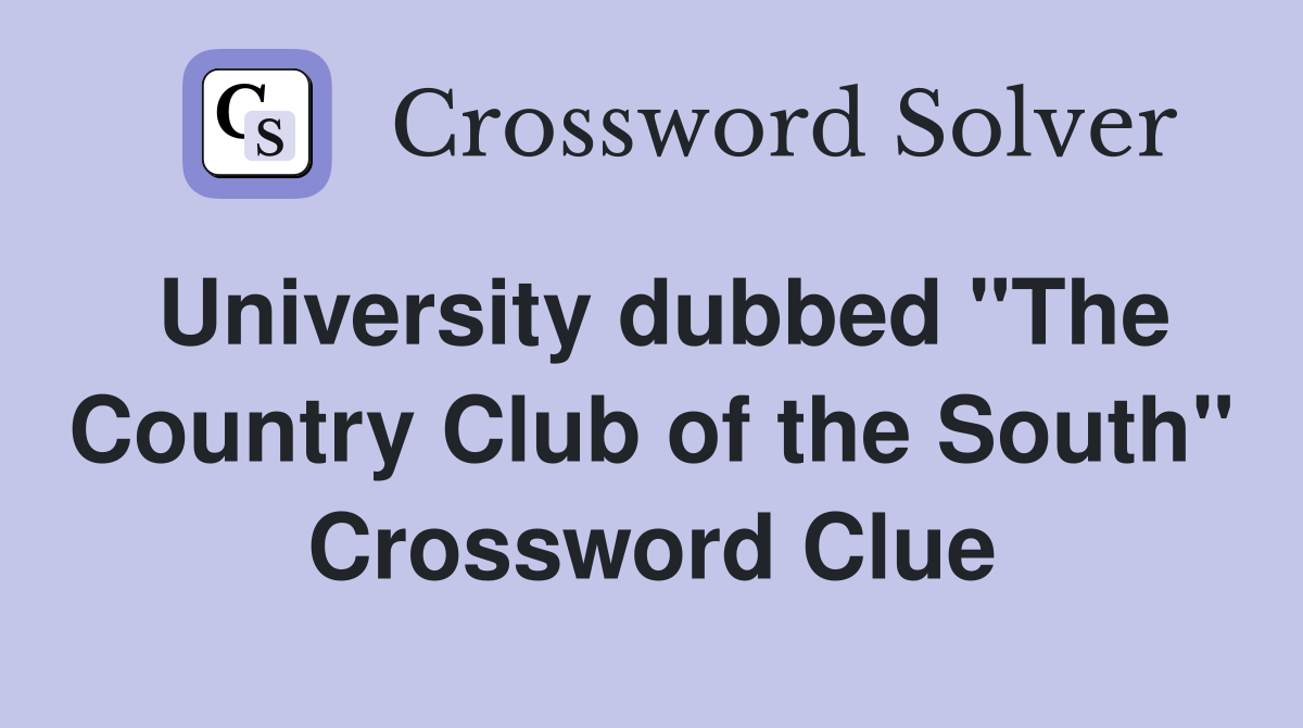 University dubbed "The Country Club of the South" Crossword Clue