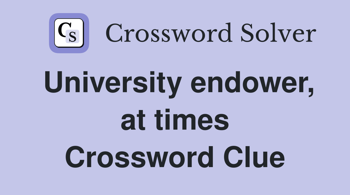 University endower, at times Crossword Clue