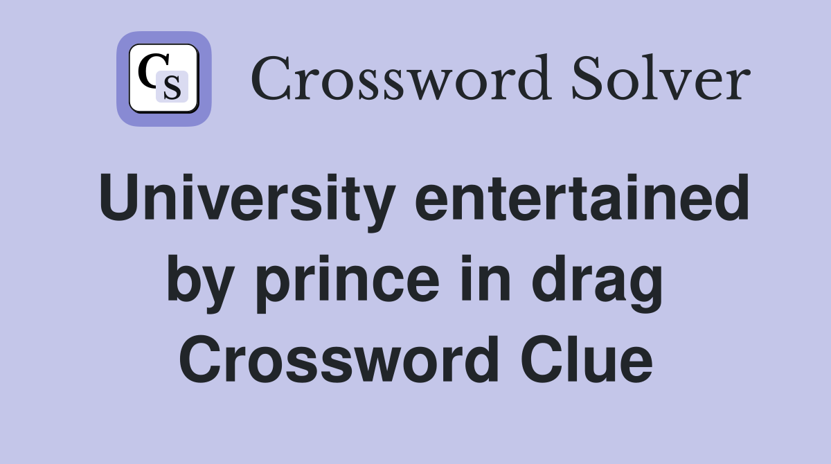 University entertained by prince in drag Crossword Clue