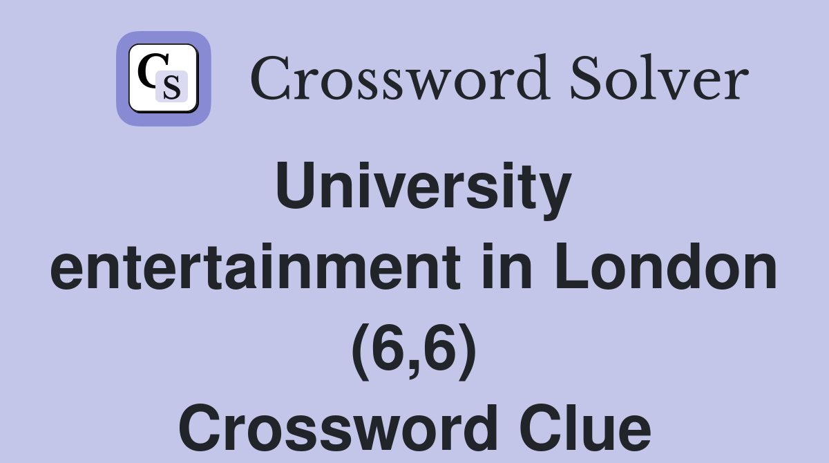 University entertainment in London (6,6) Crossword Clue