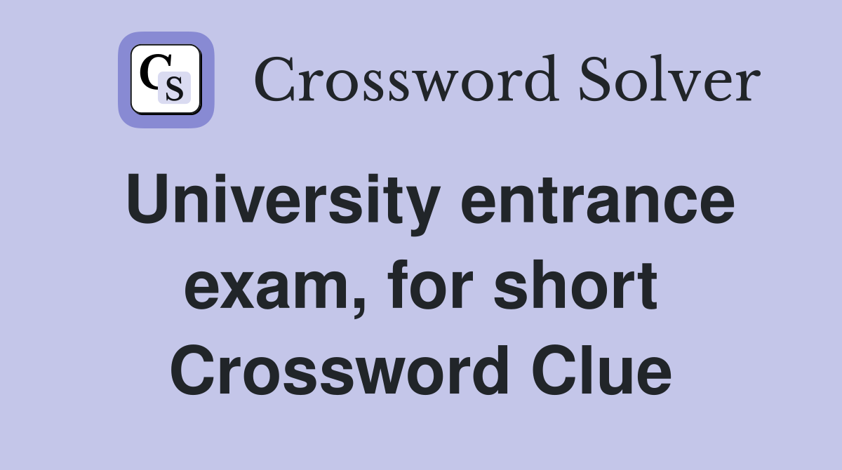 University entrance exam, for short Crossword Clue