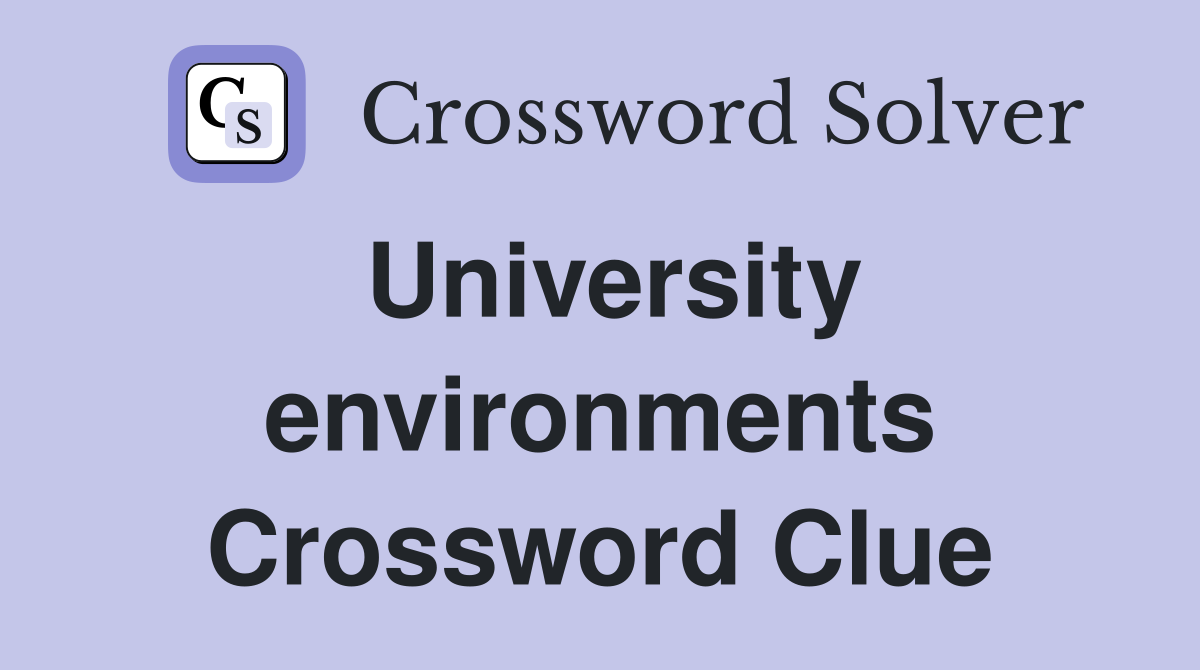 University environments Crossword Clue