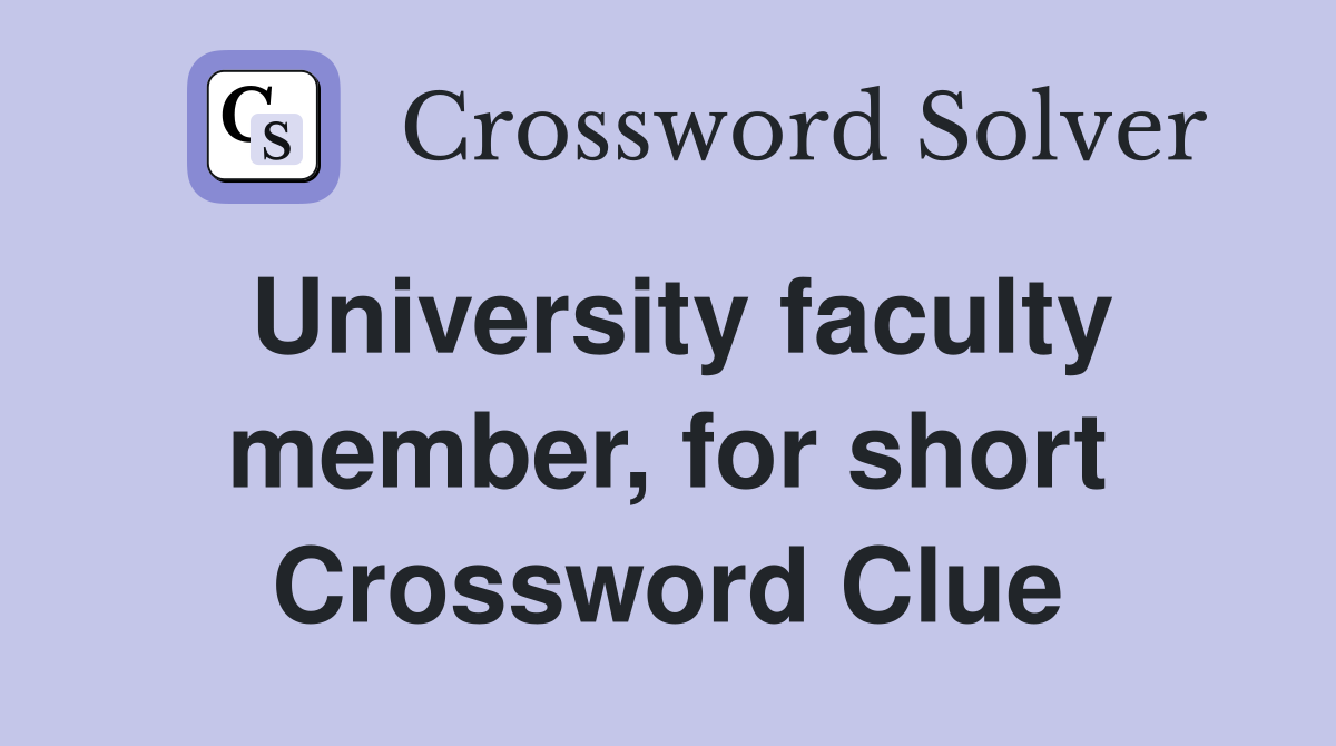 University faculty member, for short Crossword Clue