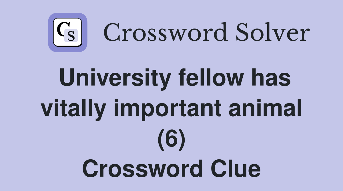 University fellow has vitally important animal (6) Crossword Clue