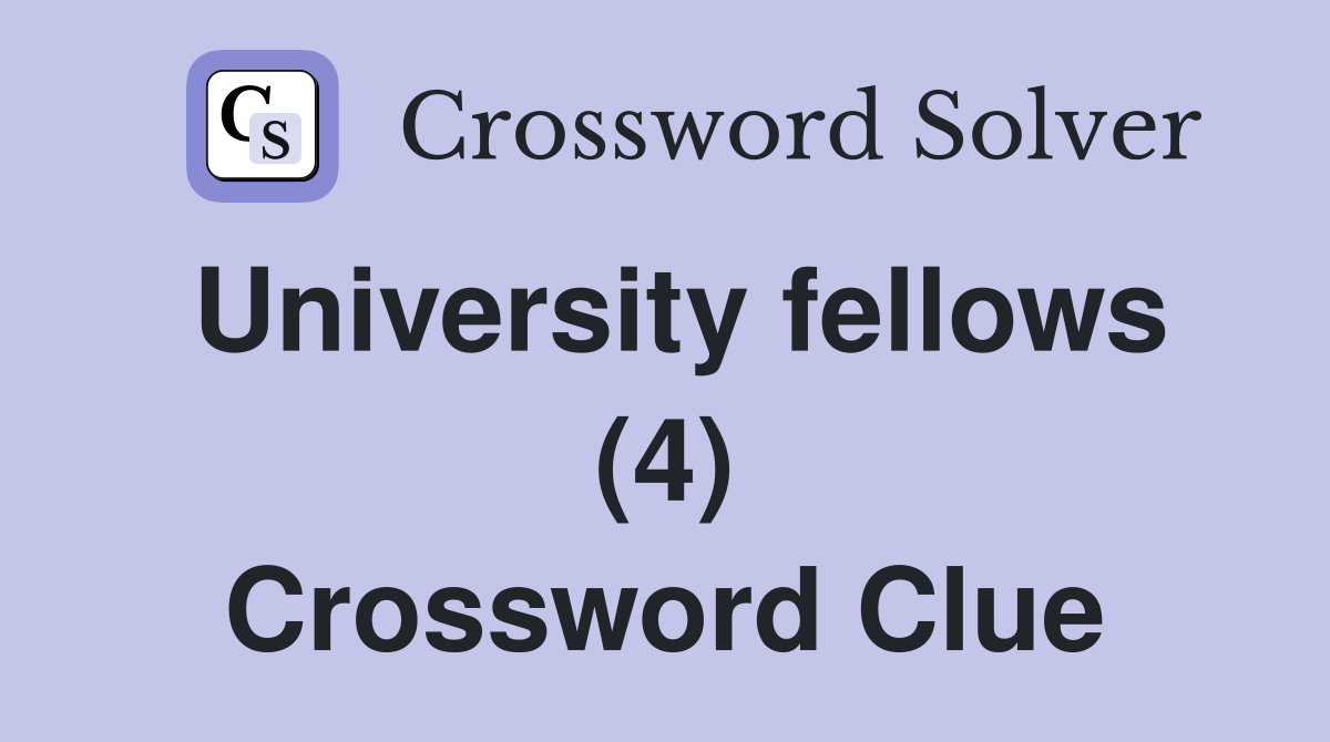 University fellows (4) Crossword Clue