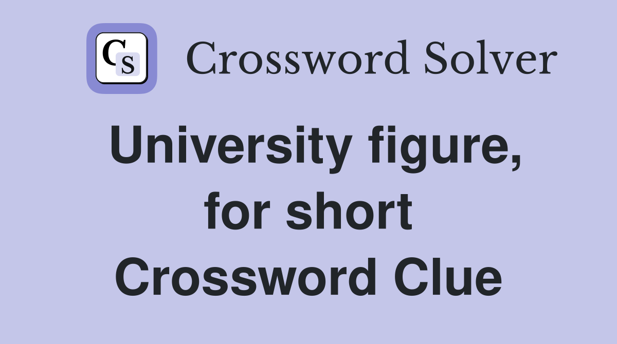 University figure, for short Crossword Clue