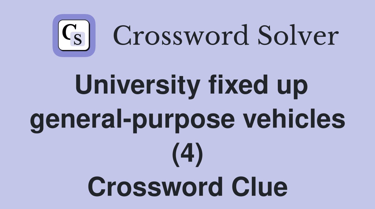 University fixed up general-purpose vehicles (4) Crossword Clue