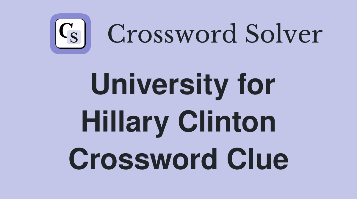University for Hillary Clinton Crossword Clue