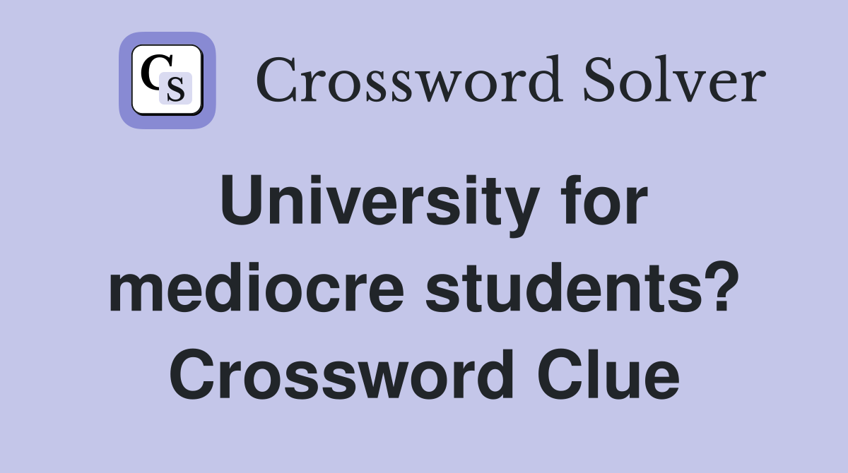 University for mediocre students? Crossword Clue