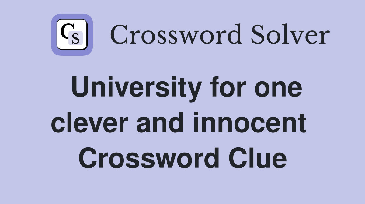 University for one clever and innocent  Crossword Clue