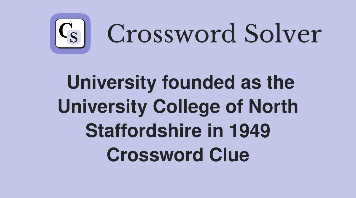 University founded as the University College of North Staffordshire in 1949 Crossword Clue