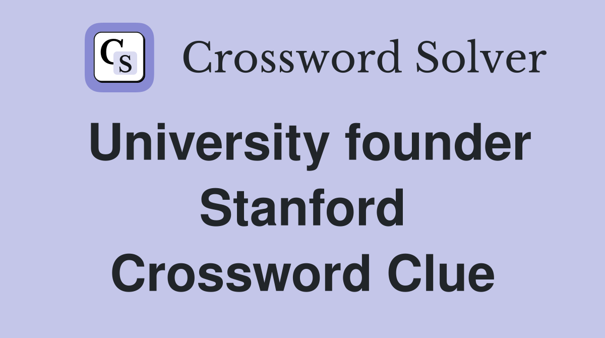 University founder Stanford Crossword Clue