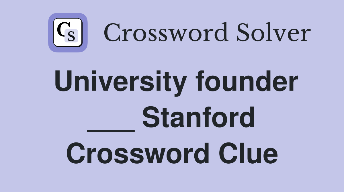 University founder ___ Stanford Crossword Clue
