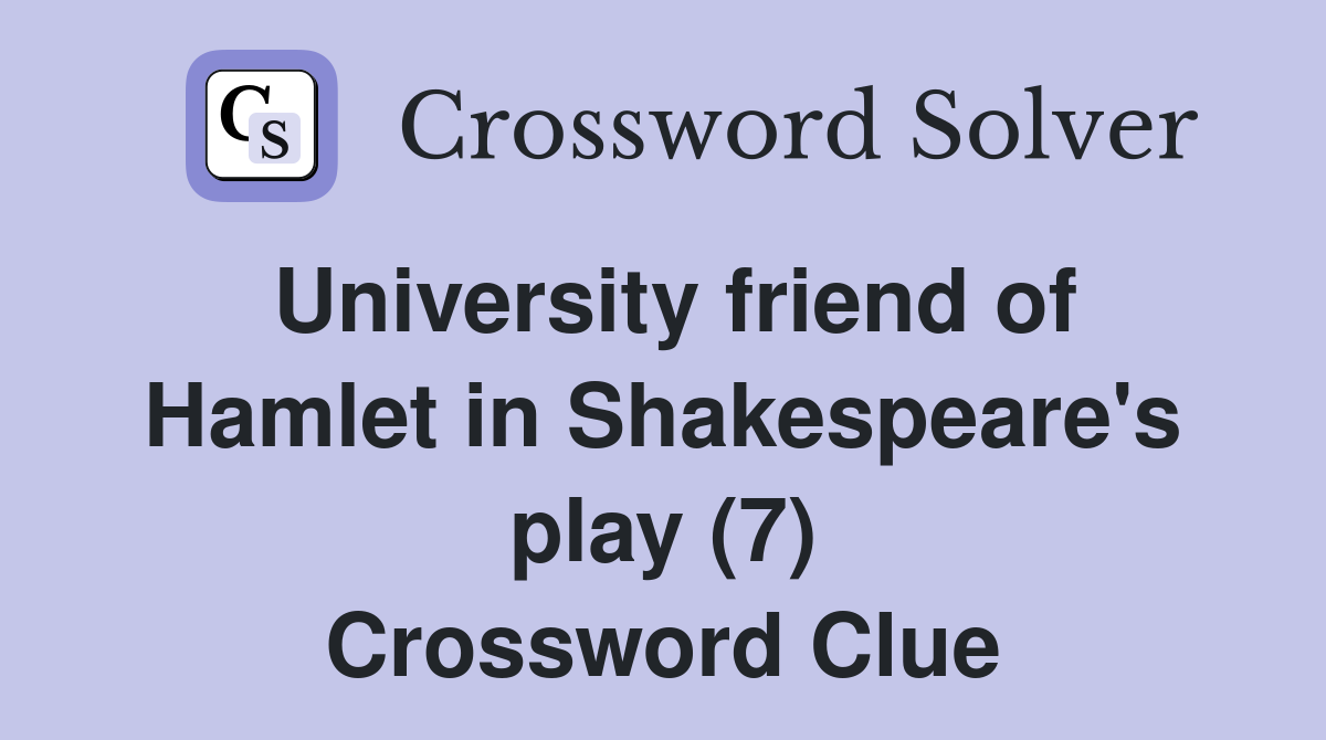 University friend of Hamlet in Shakespeare's play (7) Crossword Clue