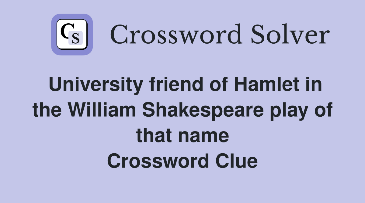 University friend of Hamlet in the William Shakespeare play of that name Crossword Clue