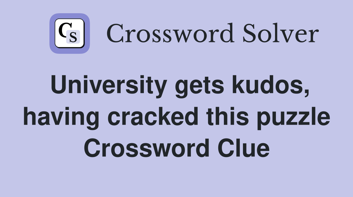 University gets kudos, having cracked this puzzle Crossword Clue