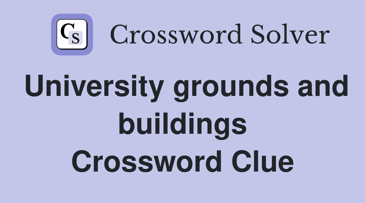 University grounds and buildings Crossword Clue
