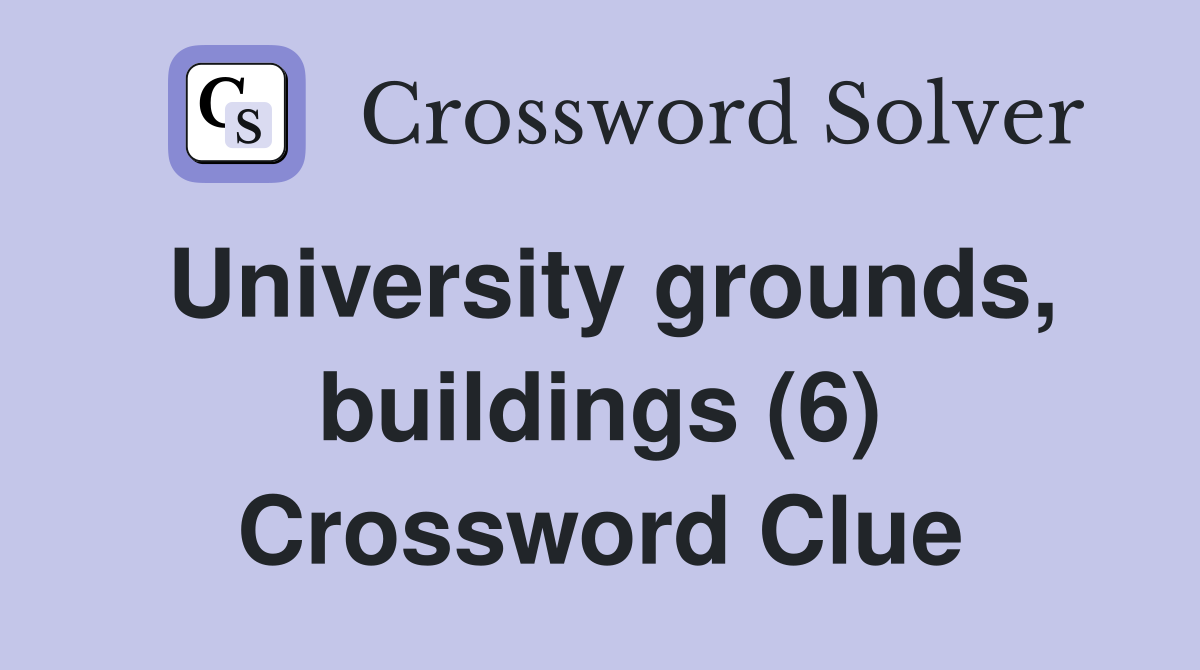 University grounds, buildings (6) Crossword Clue