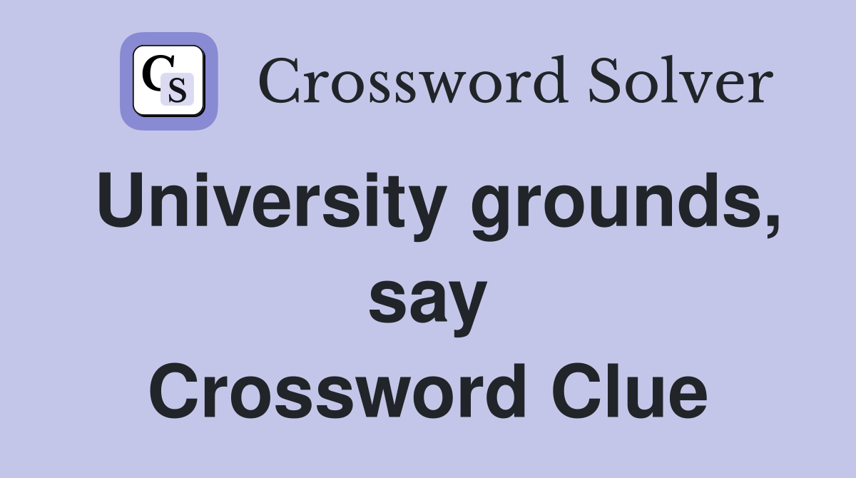 University grounds, say Crossword Clue