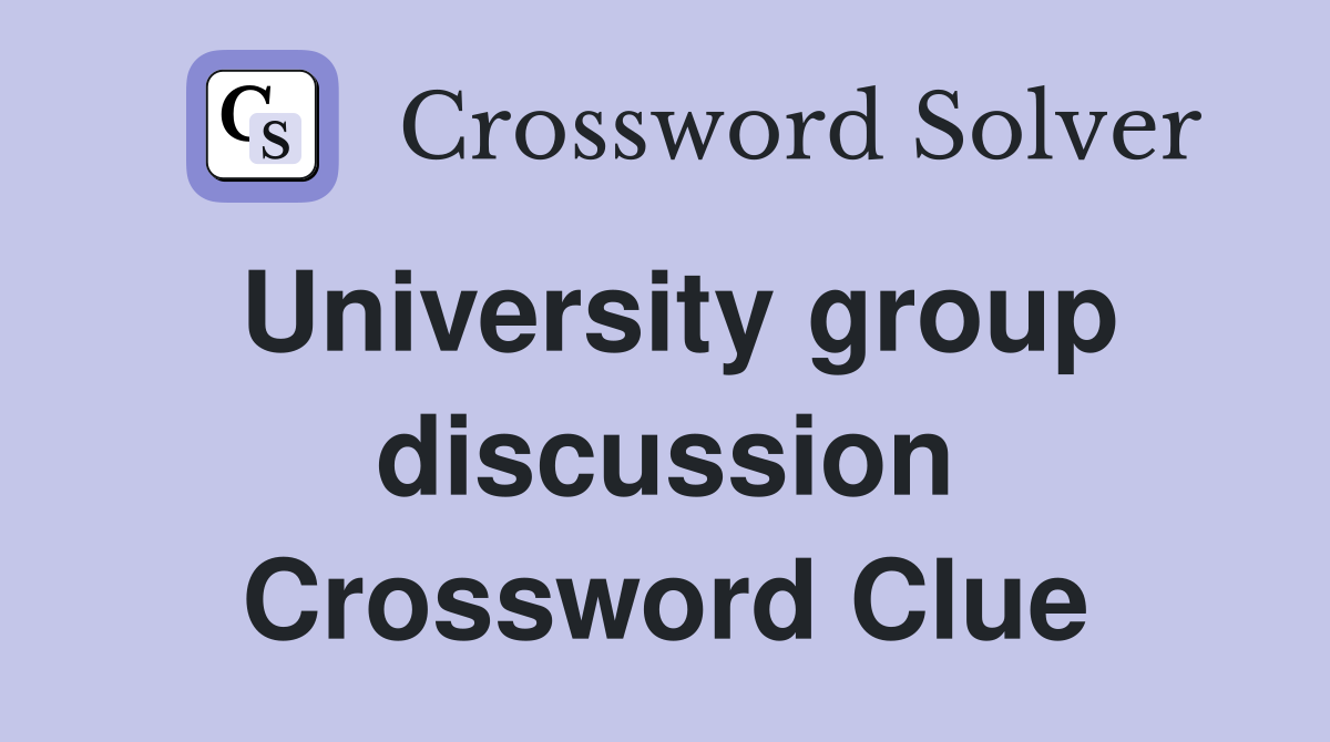 University group discussion Crossword Clue