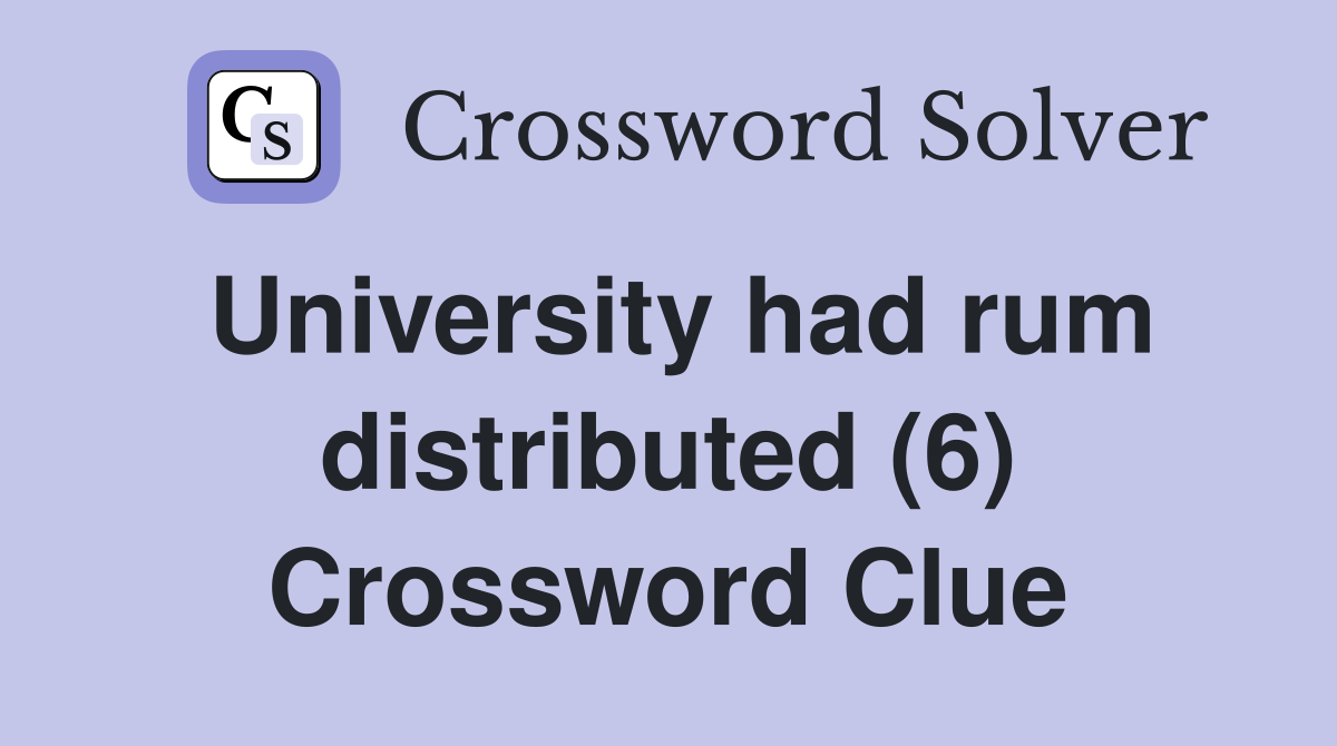 University had rum distributed (6) Crossword Clue