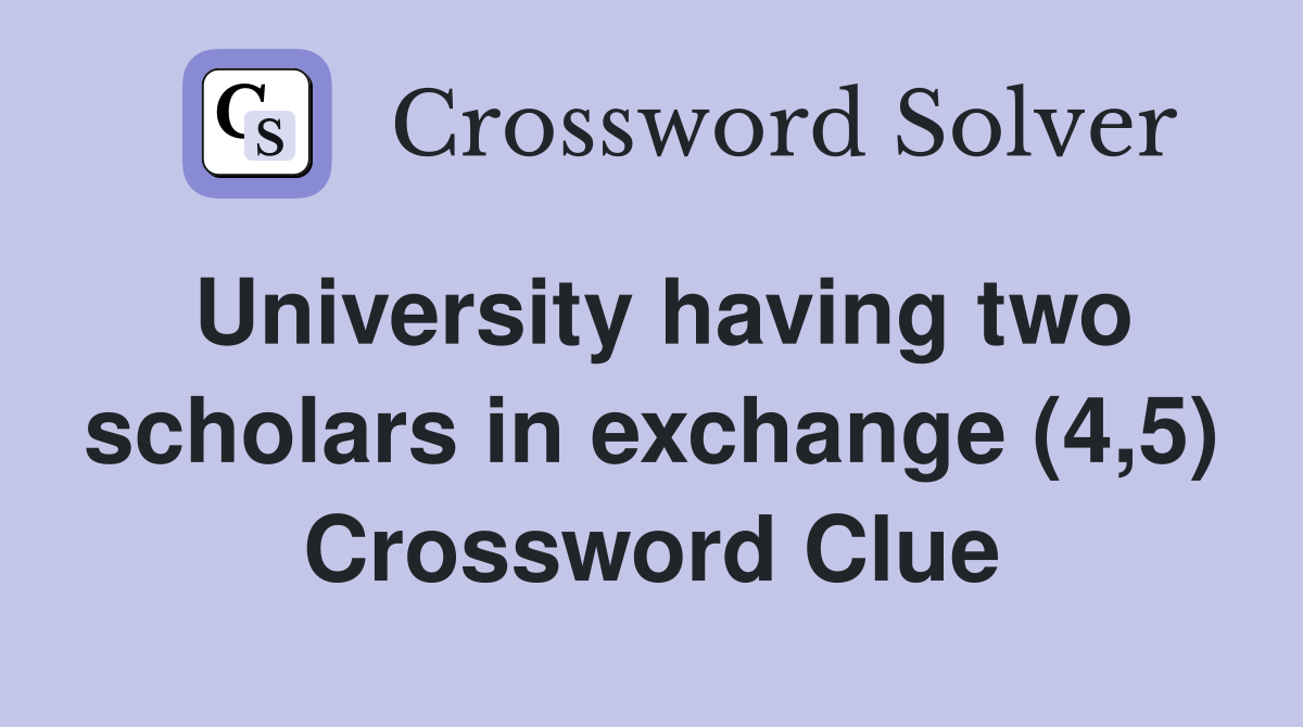 University having two scholars in exchange (4,5) Crossword Clue