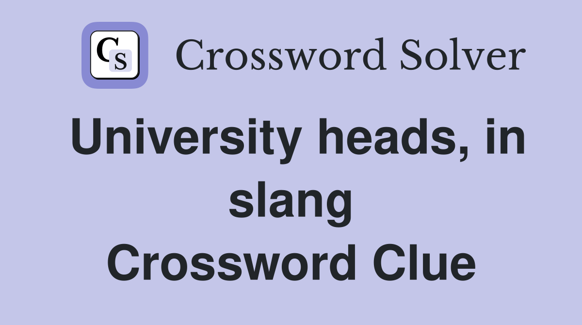 University heads, in slang Crossword Clue