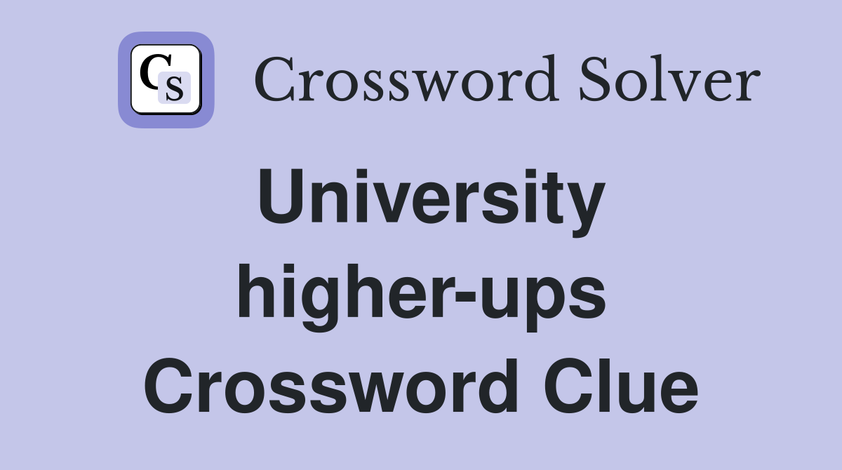 University higher-ups Crossword Clue