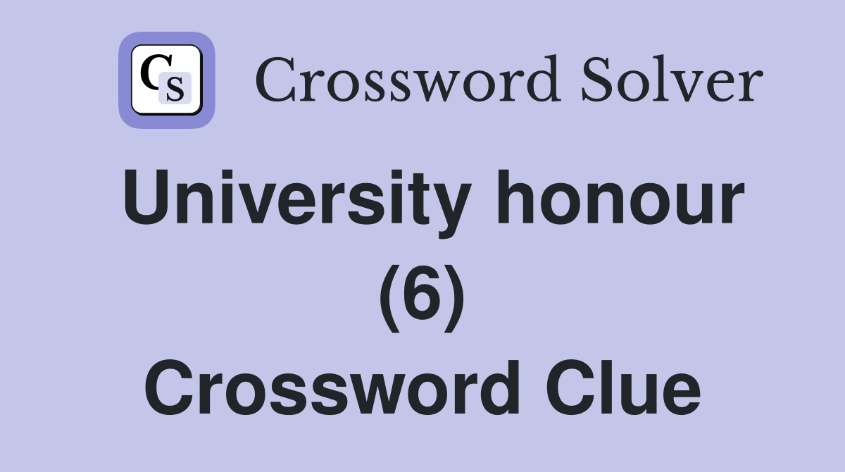 University honour (6) Crossword Clue