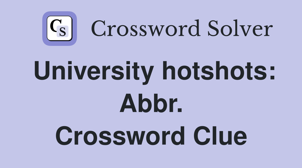 University hotshots: Abbr. Crossword Clue