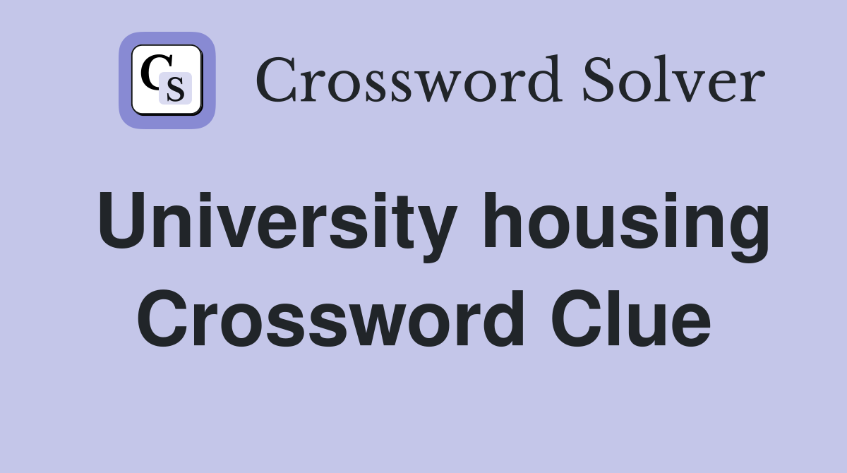 University housing Crossword Clue