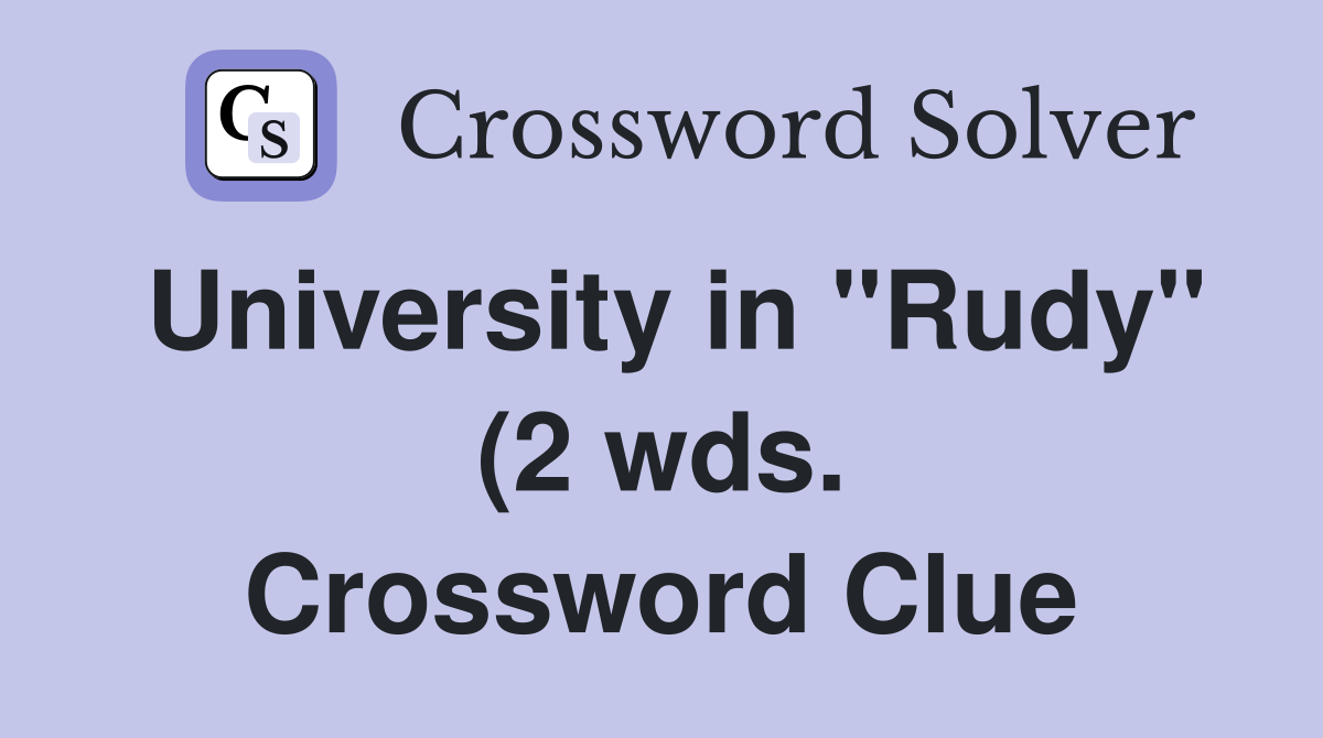 University in quot Rudy quot (2 wds ) Crossword Clue Answers Crossword Solver University in quot Rudy quot (2 wds ) Crossword Clue Answers Crossword Solver