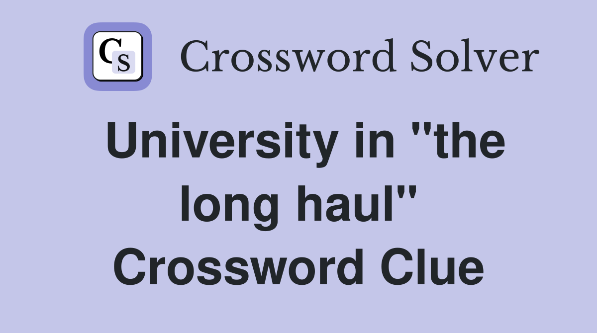 University in "the long haul" Crossword Clue