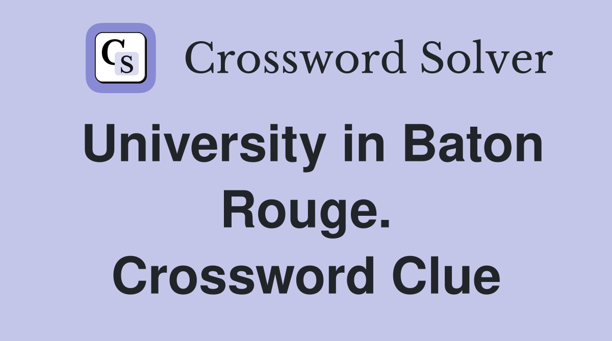 University in Baton Rouge. Crossword Clue