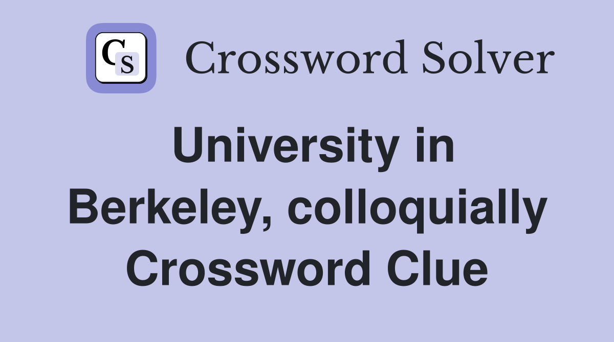 University in Berkeley, colloquially Crossword Clue