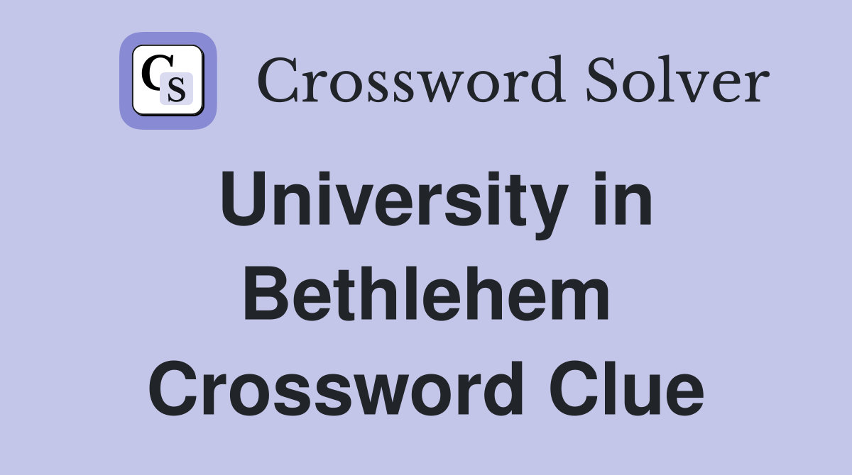 University in Bethlehem Crossword Clue