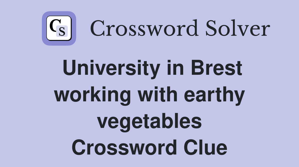 University in Brest working with earthy vegetables Crossword Clue