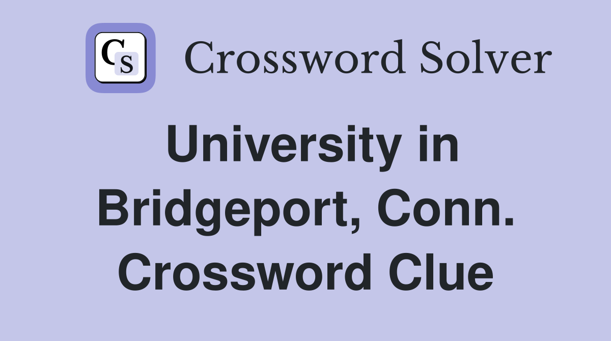University in Bridgeport, Conn. Crossword Clue