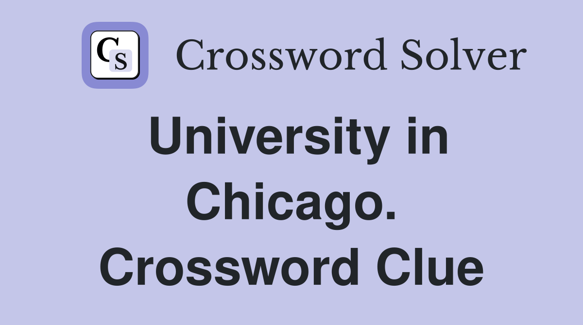 University in Chicago. Crossword Clue