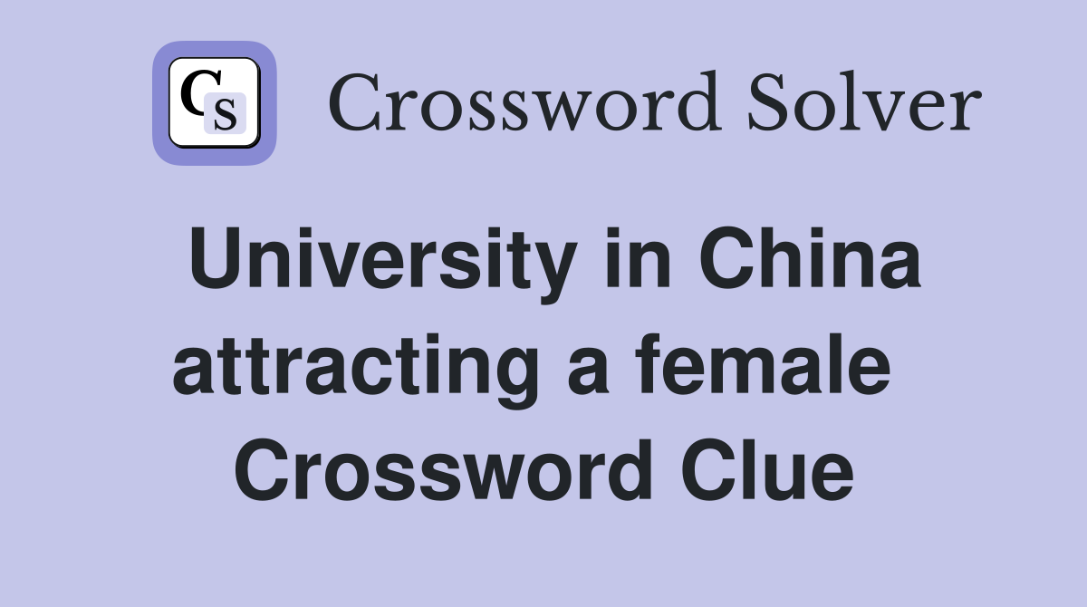 University in China attracting a female  Crossword Clue