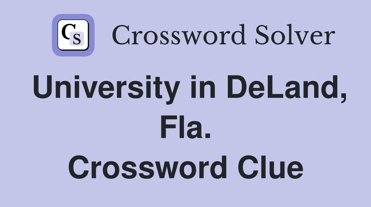 University in DeLand, Fla. Crossword Clue