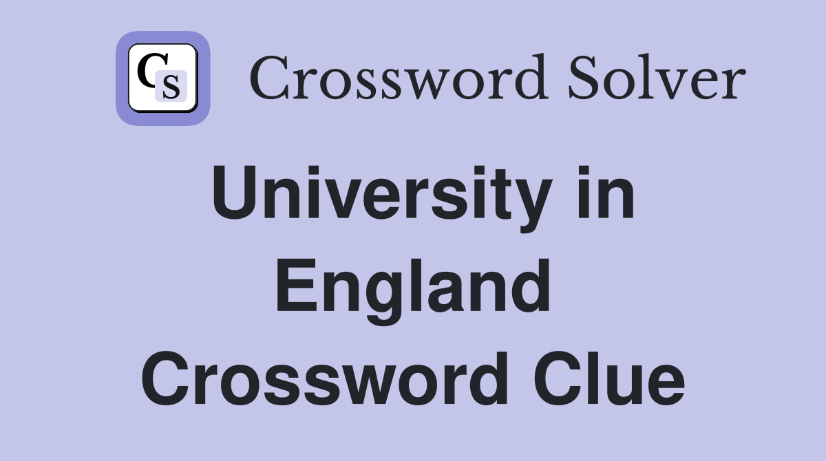 University in England Crossword Clue