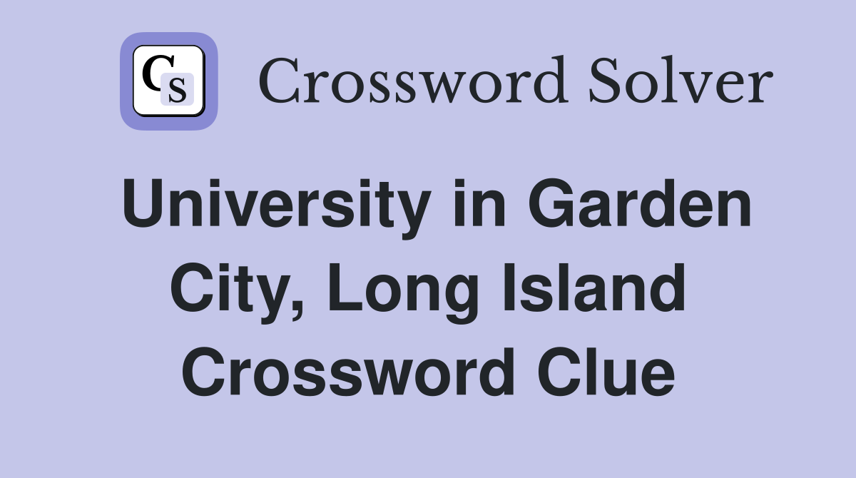 University in Garden City, Long Island Crossword Clue