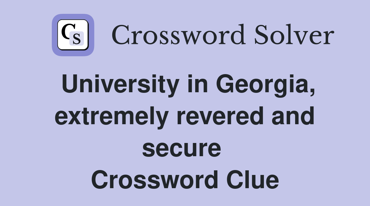 University in Georgia, extremely revered and secure  Crossword Clue