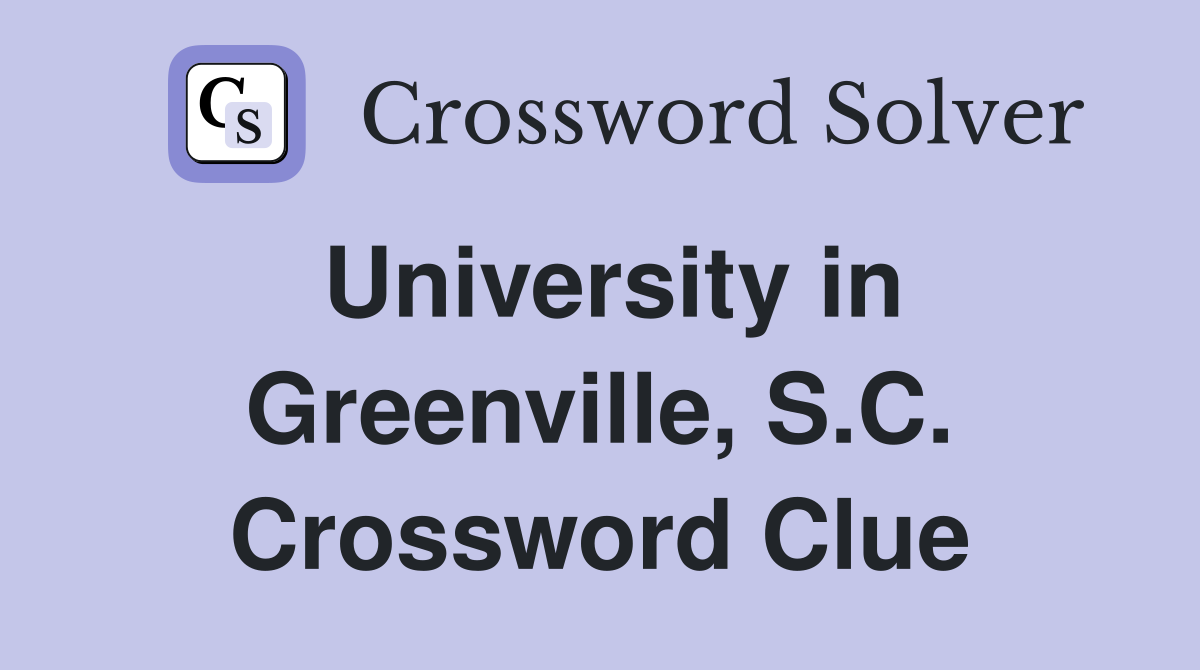University in Greenville, S.C. Crossword Clue