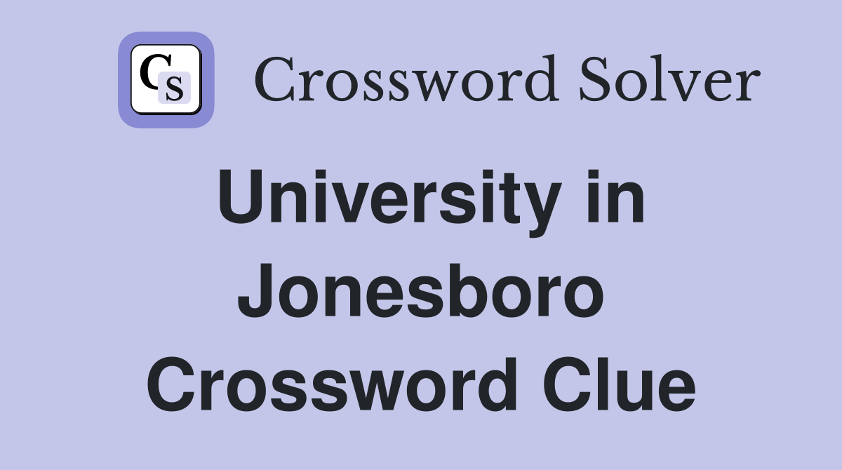 University in Jonesboro Crossword Clue