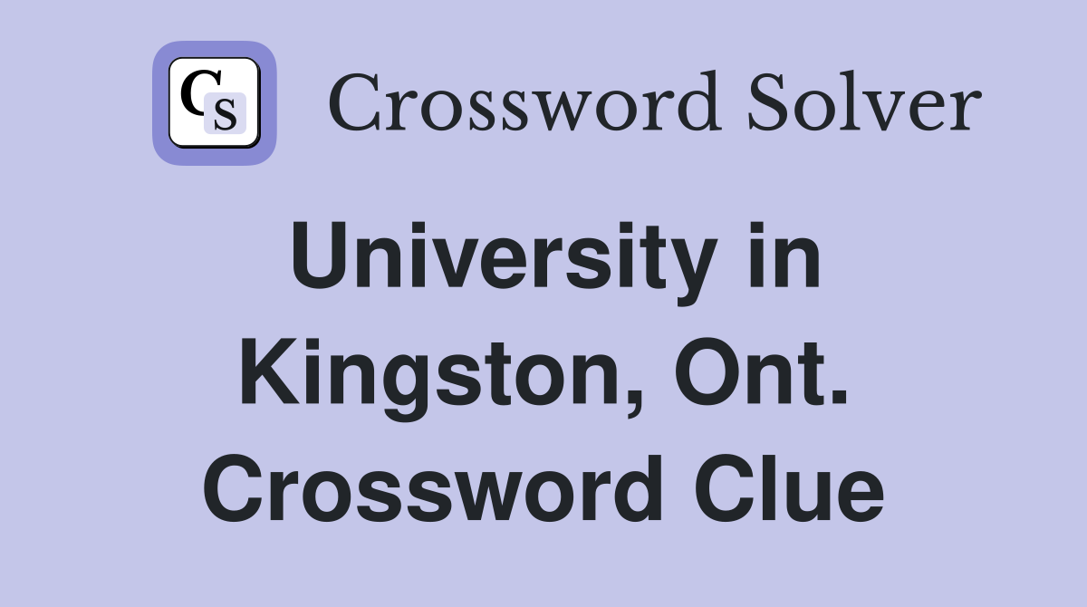 University in Kingston, Ont. Crossword Clue
